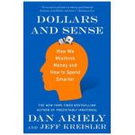 Dollars and Sense: How We Misthink Money and How to Spend Smarter - Dan Ariely