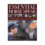 Essential Horse Speak: Continuing the Conversation - Sharon Wilsie