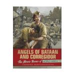 Angels of Bataan and Corregidor: The Heroic Nurses of World War II - Agnieszka Biskup