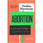 Abortion: A Personal Story, a Political Choice - Pauline Harmange