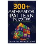 300+ Mathematical Pattern Puzzles: Number Pattern Recognition & Reasoning - Chris Mcmullen