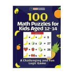 100 Math Puzzles for Kids Aged 12-14 - A Challenging And Fun Logic Game - Brain Trainer