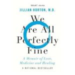 We Are All Perfectly Fine: A Memoir of Love, Medicine and Healing - Jillian Horton