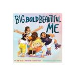 Big Bold Beautiful Me: A Story That's Loud and Proud and Celebrates You! - Jane Yolen