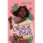 A Chorus Rises: A Song Below Water Novel - Bethany C. Morrow