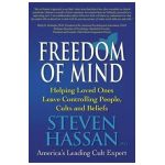 Freedom of Mind: Helping Loved Ones Leave Controlling People, Cults, and Beliefs - Steven Hassan