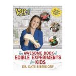 Kate the Chemist: The Awesome Book of Edible Experiments for Kids - Kate Biberdorf