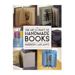 The Art and Craft of Handmade Books - Shereen Laplantz