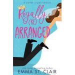 Royally Rearranged: A Sweet Royal Romcom - Emma St Clair