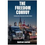 The the Freedom Convoy: Three Weeks That Shook the World - Andrew Lawton