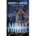 Always Faithful: Join Jerry McNeal And His Ghostly K-9 Partner As They Put Their Gifts To Good Use. - Sherry A. Burton