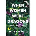 When Women Were Dragons - Kelly Barnhill