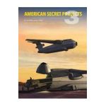 American Secret Projects 3: U.S. Airlifters Since 1962 - George Cox