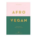 Afro Vegan: Family Recipes from a British-Nigerian Kitchen - Zoe Alakija
