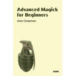 Advanced Magick for Beginners - Alan Chapman