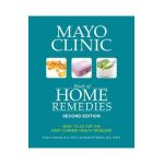 Mayo Clinic Book of Home Remedies (Second Edition): What to Do for the Most Common Health Problems - Cindy A. Kermott