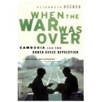 When the War Was Over: Cambodia and the Khmer Rouge Revolution, Revised Edition - Elizabeth Becker