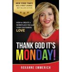 Thank God It's Monday: How to Create a Workplace You and Your Customers Love - Roxanne Emmerich