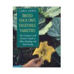 Breed Your Own Vegetable Varieties: The Gardener's and Farmer's Guide to Plant Breeding and Seed Saving, 2nd Edition - Carol Deppe
