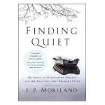 Finding Quiet - J P Moreland
