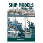 Ship Models from Kits: Basic and Advanced Techniques for Small Scales - David Griffith