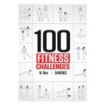 100 Fitness Challenges: Month-long Darebee Fitness Challenges to Make Your Body Healthier and Your Brain Sharper - N. Rey