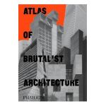 Atlas of Brutalist Architecture - Phaidon Editors