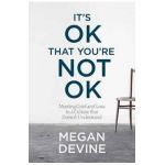 It's Ok That You're Not Ok - Megan Devine