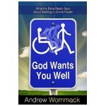 God Wants You Well: What the Bible Really Says about Walking in Divine Health - Andrew Wommack