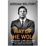 Way of the Wolf: Straight Line Selling: Master the Art of Persuasion, Influence, and Success - Jordan Belfort