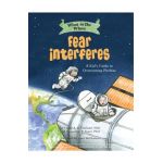 What to Do When Fear Interferes: A Kid's Guide to Dealing with Phobias - Claire A. B. Freeland