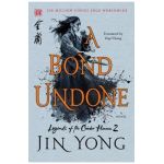 A Bond Undone: The Definitive Edition - Jin Yong