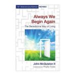 Always We Begin Again: The Benedictine Way of Living, 15th Anniversary Edition Revised - John Mcquiston