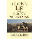 A Lady's Life in the Rocky Mountains, Volume 14 - Isabella L. Bird