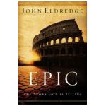 Epic: The Story God Is Telling - John Eldredge