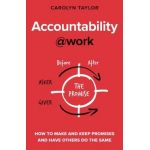 Accountability at Work: How to make and keep promises and have others do the same - Carolyn Taylor