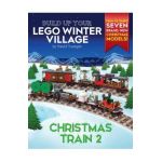 Build Up Your LEGO Winter Village: Christmas Train 2 - David Younger