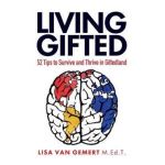 Living Gifted: 52 Tips To Survive and Thrive in Giftedland - Lisa Van Gemert