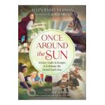 Once Around the Sun: Stories, Crafts, and Recipes to Celebrate the Sacred Earth Year - Ellen Evert Hopman