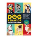 The Dog Behavior Answer Book, 2nd Edition: Understanding and Communicating with Your Dog and Building a Strong and Happy Relationship - Arden Moore