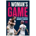 A Woman's Game: The Rise, Fall and Rise Again of Women's Soccer - Suzanne Wrack