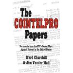 The Cointelpro Papers: Documents from the Fbi's Secret Wars Against Dissent in the United States - Ward Churchill