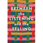 Between the Listening and the Telling: How Stories Can Save Us - Mark Yaconelli