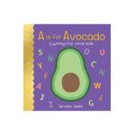 A is for Avocado: A Yummy First Words Book - Jennifer Smith