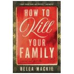 How to Kill Your Family - Bella Mackie