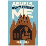 Abuela, Don't Forget Me - Rex Ogle