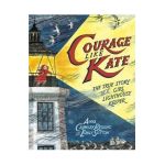 Courage Like Kate: The True Story of a Girl Lighthouse Keeper - Anna Crowley Redding