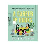 A Career in Books: A Novel about Friends, Money, and the Occasional Duck Bun - Kate Gavino