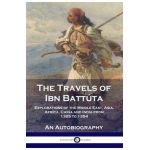 The Travels of Ibn Batt&#65533;ta: Explorations of the Middle East, Asia, Africa, China and India from 1325 to 1354, An Autobiography - Ibn Batt&#65533;ta