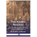 The Kebra Nagast: King Solomon, The Queen of Sheba & Her Only Son Menyelek - Ethiopian Legends and Bible Folklore - E. A. Wallis Budge